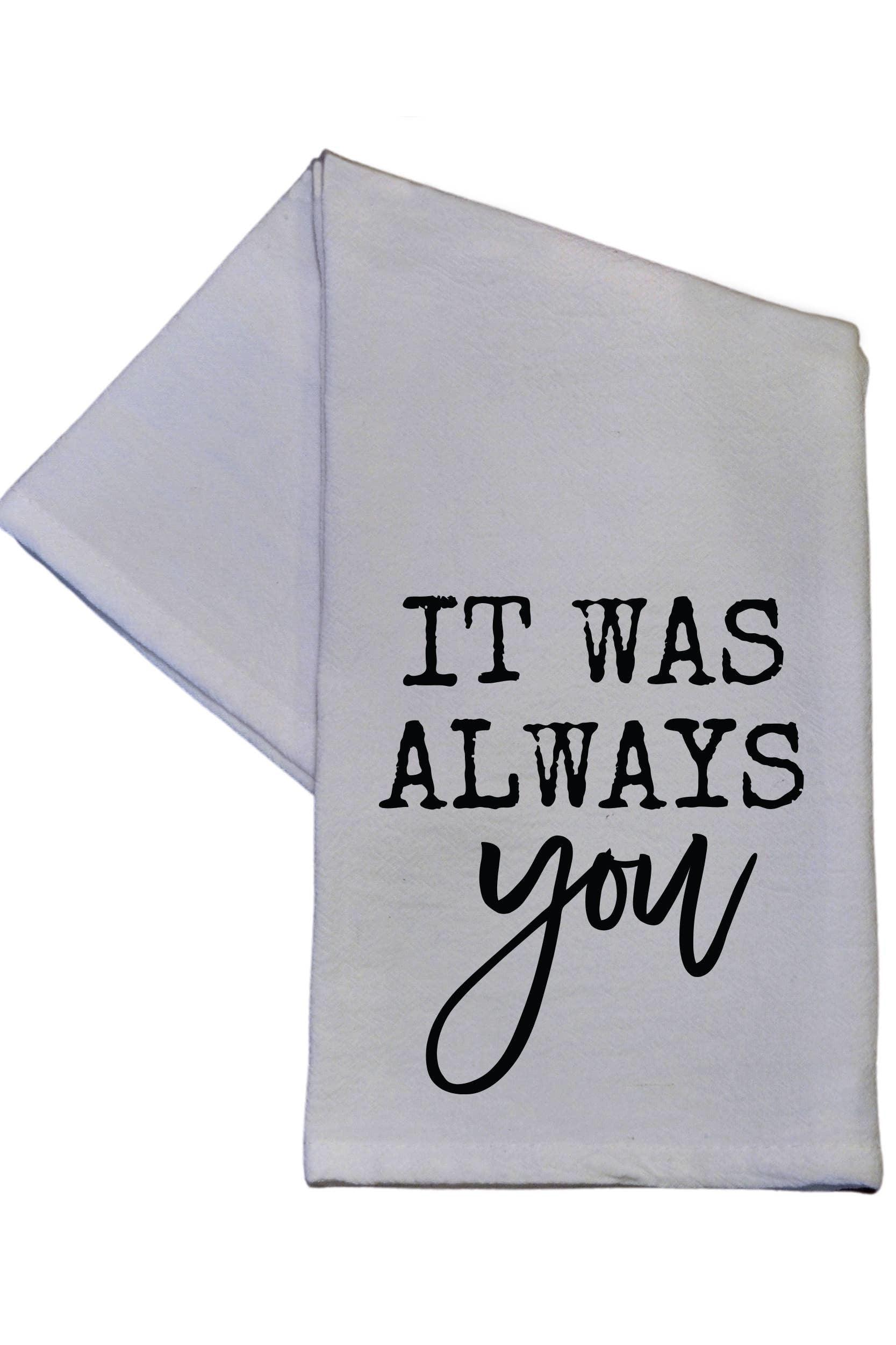 It Was Always You - Tea Towel - Strawberry Moon Boutique