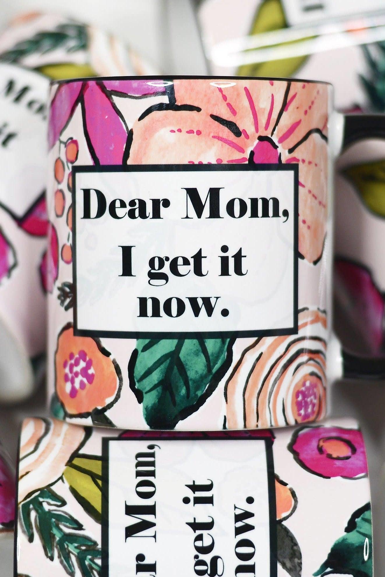 Dear Mom, I get it now - Mug - Strawberry Moon Boutique