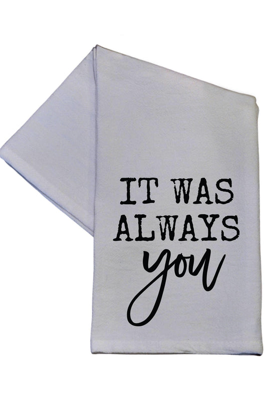 It Was Always You - Tea Towel - Strawberry Moon Boutique