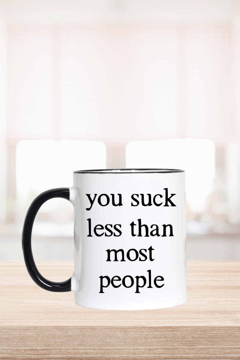 You Suck Less Than Most People Mug - Strawberry Moon Boutique