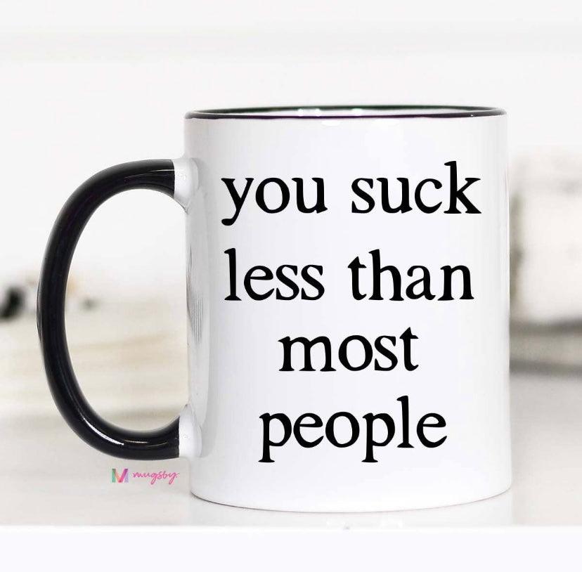 You Suck Less Than Most People Mug - Strawberry Moon Boutique
